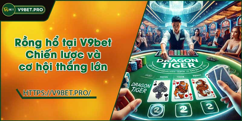 Rồng h?tại V9bet | Chiến lược và cơ hội thắng lớn